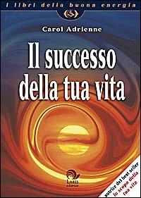 Il successo della tua vita - Carol Adrienne - copertina