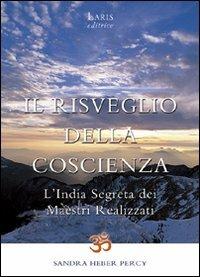 Il risveglio della coscienza. L'India segreta dei maestri realizzati - Sandra Heber Percy - copertina