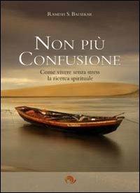 Non più confusione. Come vivere senza stress la ricerca spirituale - Ramesh S. Balsekar - copertina