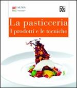 La pasticceria. I prodotti e le tecniche