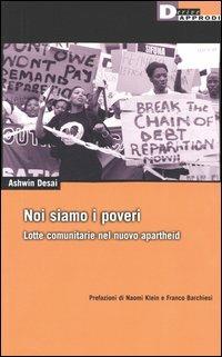 Noi siamo i poveri. Lotte comunitarie nel nuovo apartheid - Ashwin Desai - copertina