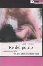 Re del porno. L'autobiografia del più grande attore hard