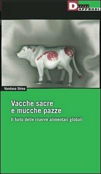 Vacche sacre e mucche pazze. Il furto delle riserve alimentari globali - Vandana Shiva - copertina