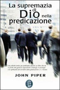 La supremazia di Dio nella predicazione - John Piper - copertina