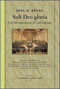 Soli deo gloria. Un'introduzione al calvinismo - Joel Beeke - copertina