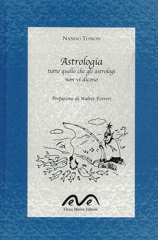 Astrologia. Tutto quello che gli astrologi non vi dicono - Nando Tonon - copertina