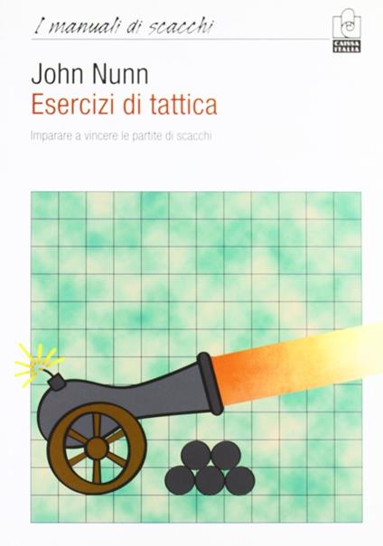 Esercizi di tattica. Imparare a vincere le partite di scacchi - John Nunn - copertina