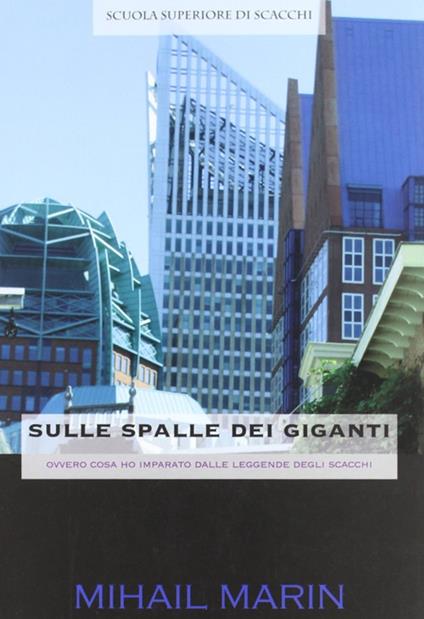 Sulle spalle dei giganti (ovvero cosa ho imparato dalle leggende degli scacchi) - Mihail Marin - copertina