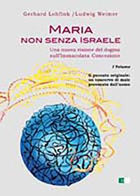 Maria non senza Israele. Una nuova visione del dogma sull'Immacolata Concezione. Vol. 1: Il peccato originale: un coacervo di male provocato dall'uomo. - Gerhard Lohfink,Ludwig Weimer - copertina