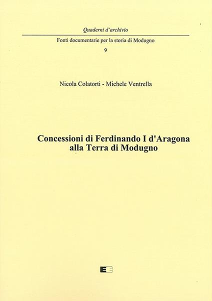 Concessioni di Ferdinando I d'Aragona alla terra di Modugno - Nicola Colatorti,Michele Ventrella - copertina