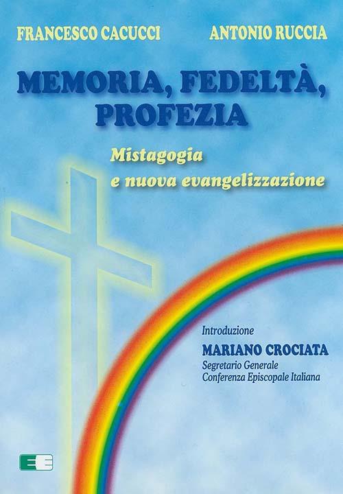 Memoria, fedeltà, profezia. Mistagogia e nuova evangelizzazione - Francesco Cacucci,Antonio Ruccia - copertina