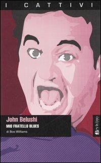 John Belushi. Mio fratello blues - Boo Williams - copertina