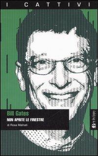 Bill Gates. Non aprite le finestre - Rosa Malnati - copertina