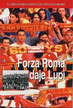 Forza Roma, daje lupi. La prima storia completa del tifo giallorosso