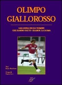 Olimpo giallorosso. Galleria degli uomini che hanno fatto grande la Roma - Marco Filacchione - copertina