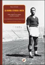 La Roma: storia e mito. Vol. 1: Dalle origini di un sogno al primo scudetto.