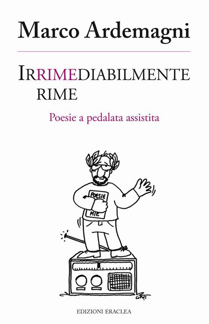 Irrimediabilmente rime. Poesie a pedalata assistita - Marco Ardemagni - copertina