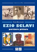 Ezio Sclavi. Portiere pittore