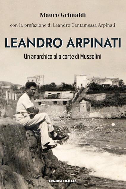 Leandro Arpinati. Un anarchico alla corte di Mussolini - Mauro Grimaldi - copertina