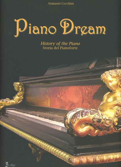 Piano dream. History of the piano-Storia del pianoforte - Antonio Cecchini - copertina