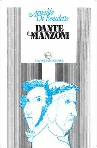 Dante e Manzoni - Arnaldo Di Benedetto - copertina