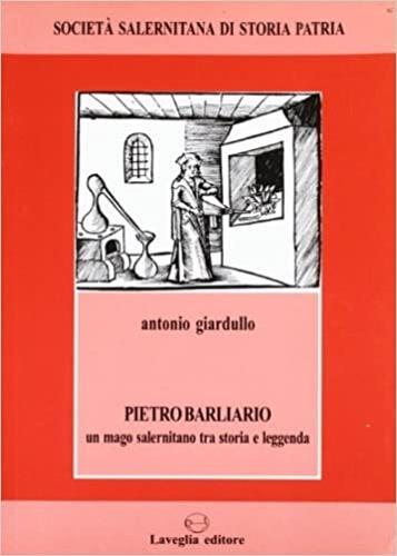 Pietro Barliario. Un mago salernitano tra storia e leggenda - Antonio Giardullo - copertina