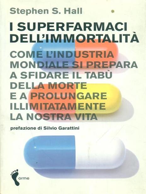 I superfarmaci dell'immortalità. Come l'industria mondiale si prepara a sfidare il tabù della morte e a prolungare illimitatamente la nostra vita - Stephen S. Hall - 3