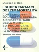 I superfarmaci dell'immortalità. Come l'industria mondiale si prepara a sfidare il tabù della morte e a prolungare illimitatamente la nostra vita