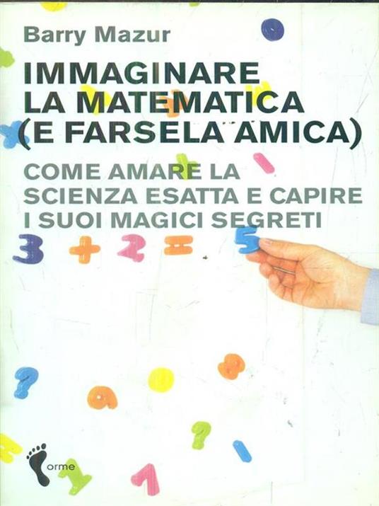 Immaginare la matematica (e farsela amica). Come amare la scienza esatta e capire i suoi magici segreti - Barry Mazur - 3