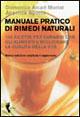 Manuale pratico di rimedi naturali. 150 ricette per curarsi con gli alimenti e migliorare la qualità della vita - Angelica Agosta,Domenica Arcari Morini - copertina