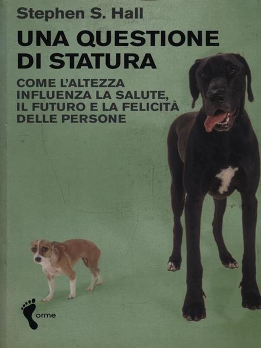 Una questione di statura. Come l'altezza influenza la salute, il futuro e la felicità delle persone - Stephen S. Hall - copertina