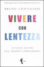 Vivere con lentezza. Piccole azioni per grandi cambiamenti