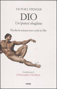 Dio. Un'ipotesi sbagliata. Perché la scienza non crede in dio - Victor J. Stenger - copertina