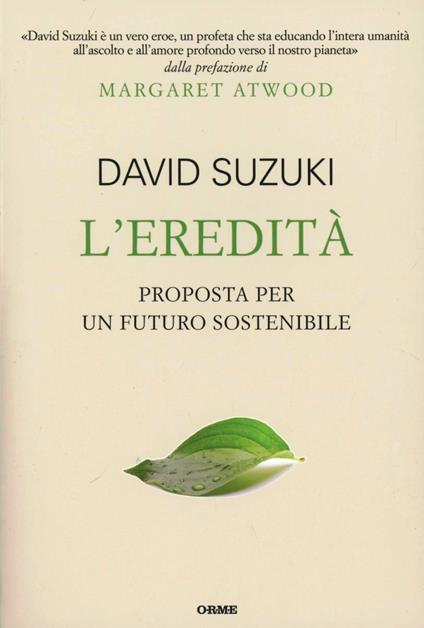 L'eredità. Proposta per un futuro sostenibile - David Suzuki - copertina
