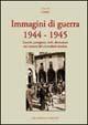 Immagini di guerra 1944-1945. Eserciti, partigiani, civili, distruzioni nei comuni del circondario imolese