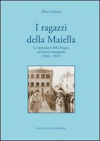 I ragazzi della Maiella. Le operazioni della brigata sul fronte romagnolo (1944-1945) - Marco Serena - copertina