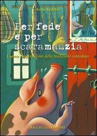 Per fede e per scaramanzia. Usanze e superstizioni della tradizione contadina - Anna Andrini - copertina