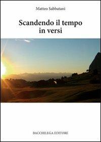 Scandendo il tempo in versi - Matteo Sabbatani - copertina