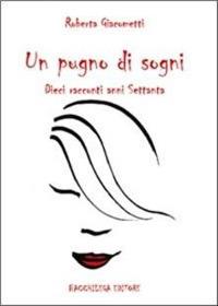 Un pugno di sogni. Dieci racconti anni Settanta - Roberta Giacometti - copertina