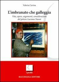 L' imbranato che galleggia. Vita, opere, argomenti, considerazioni del pittore Luciano Nanni - Valeria Cavina - copertina