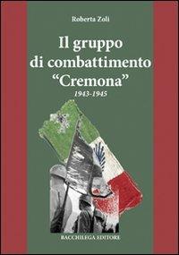 Il gruppo di combattimento «Cremona» 1943-1945 - Roberta Zoli - copertina