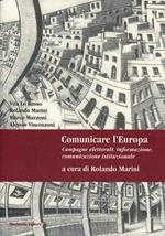 Comunicare l'Europa. Campagne elettorali, informazione, comunicazione istituzionale