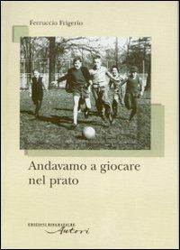 Andavamo a giocare nel prato - Ferruccio Frigerio - copertina