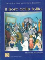 Il fiore della follia. Racconti in nero tra il reale e il surreale