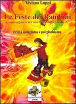 Le feste dei bambini. Come organizzare una festa dalla A alla Z