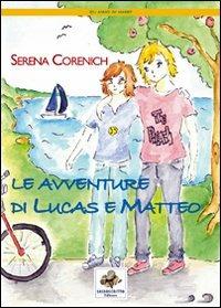 Le avventure di Lucas e Matteo. Ediz. illustrata - Serena Corenich - copertina