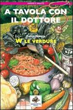 A tavola con il dottore. W le verdure. Ediz. illustrata