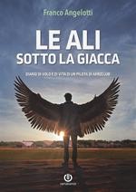 Le ali sotto la giacca. Diario di volo e di vita di un pilota di aeroclub