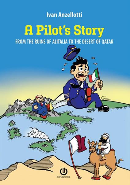 A pilot's story. From the Ruins of Alitalia to the desert of Qatar. Nuova ediz. - Ivan Anzellotti - copertina