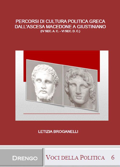 Percorsi di cultura politica greca dall'ascesa macedone a Giustiniano (IV sec. a.C.-VI sec. d.C.) - Letizia Broganelli - copertina